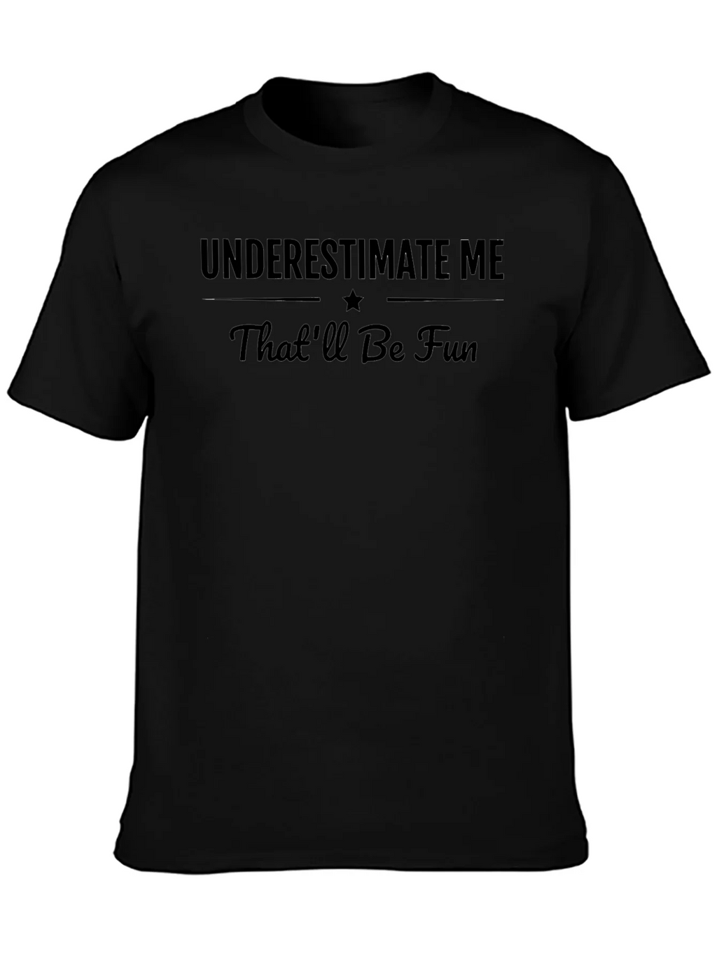 Underestimate Me Mens Black Graphic T-Shirt